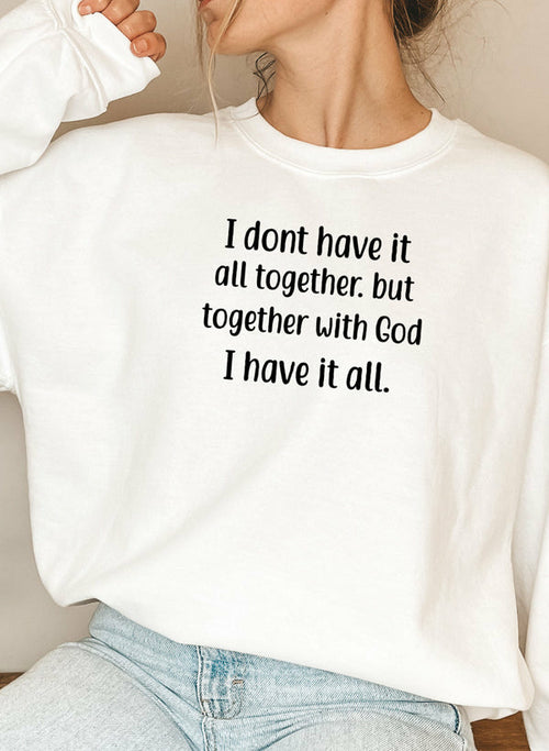 I Dont Have It All Together Sweat Shirt