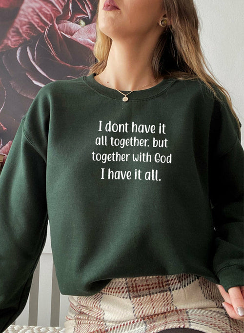 I Dont Have It All Together Sweat Shirt