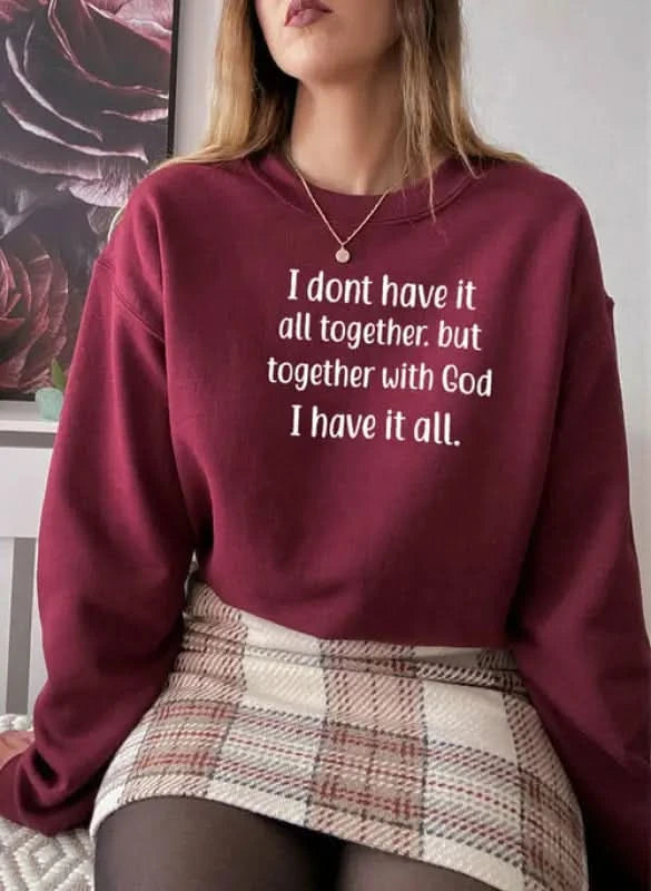 I Dont Have It All Together Sweat Shirt Maroon 