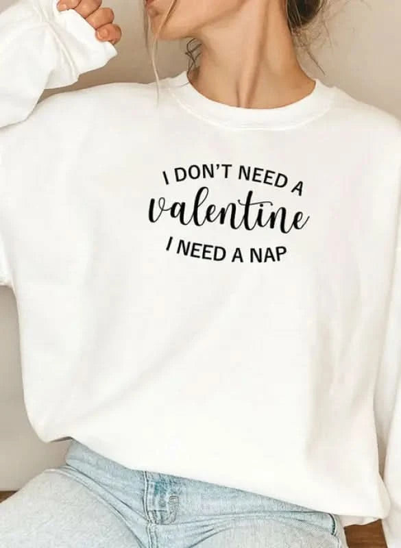 I Dont Need A Valentine Sweat Shirt White / Medium Womans Hoodies classy womens tips on fashion new women’s wear