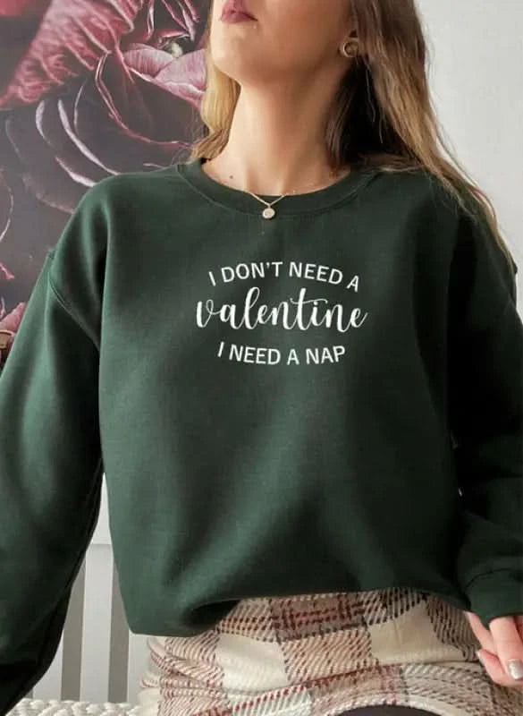 I Dont Need A Valentine Sweat Shirt Forest Green / Small Womans Hoodies classy womens tips on fashion new women’s