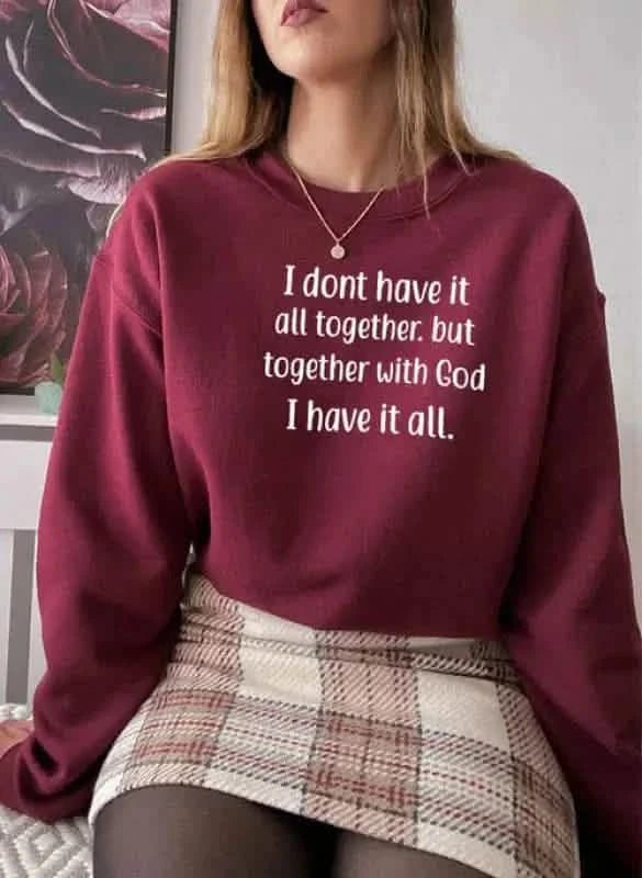 I Dont Have It All Together Sweat Shirt.